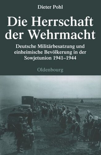 Die Herrschaft der Wehrmacht: Deutsche Militärbesatzung und einheimische Bevölkerung in der Sowjetunion 1941-1944