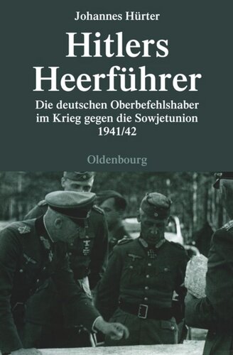 Hitlers Heerführer: Die deutschen Oberbefehlshaber im Krieg gegen die Sowjetunion 1941/42
