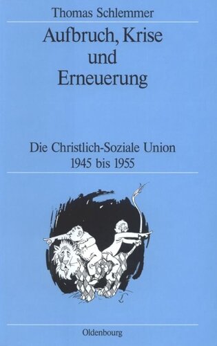 Aufbruch, Krise und Erneuerung: Die Christlich-Soziale Union 1945 bis 1955
