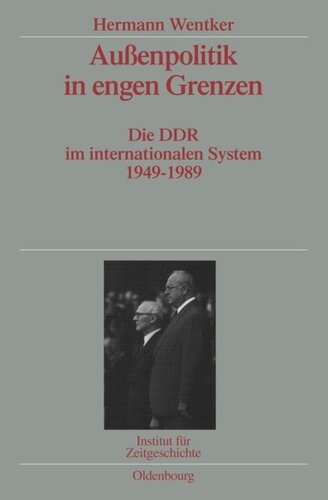 Außenpolitik in engen Grenzen: Die DDR im internationalen System 1949-1989. Veröffentlichungen zur SBZ-/DDR-Forschung im Institut für Zeitgeschichte
