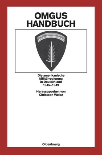 OMGUS-Handbuch: Die amerikanische Militärregierung in Deutschland 1945-1949