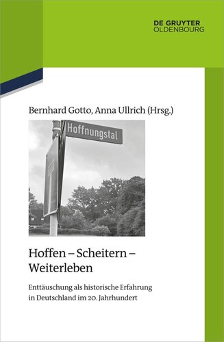 Hoffen - Scheitern - Weiterleben: Enttäuschung als historische Erfahrung in Deutschland im 20. Jahrhundert