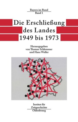 Bayern im Bund: Band 1 Die Erschließung des Landes 1949 bis 1973