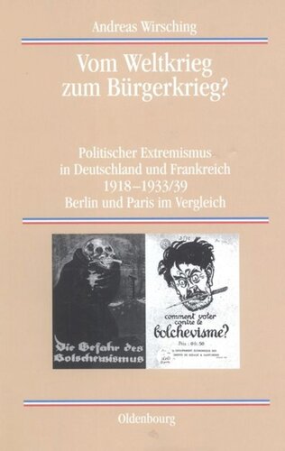 Vom Weltkrieg zum Bürgerkrieg?: Politischer Extremismus in Deutschland und Frankreich 1918-1933/39 Berlin und Paris im Vergleich