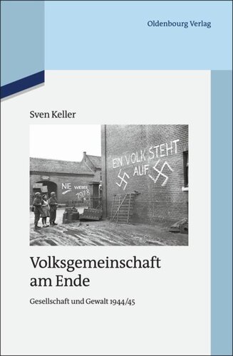 Volksgemeinschaft am Ende: Gesellschaft und Gewalt 1944/45