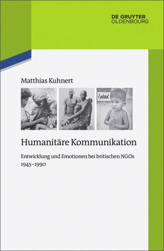 Humanitäre Kommunikation: Entwicklung und Emotionen bei britischen NGOs 1945–1990