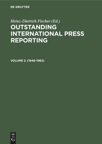 Outstanding International Press Reporting. Volume 2 1946–1962: From the end of World War II to the various stations of the Cold War