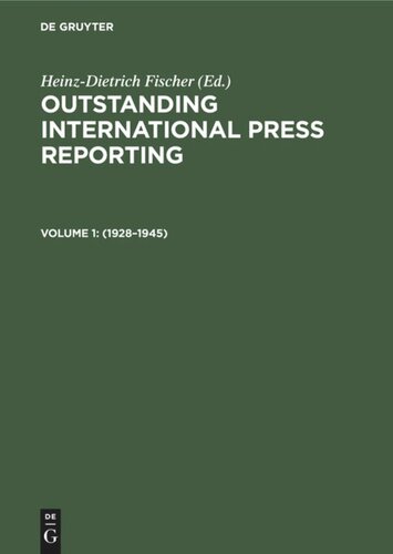Outstanding International Press Reporting. Volume 1 1928–1945: From the consequences of World War I to the end of World War II