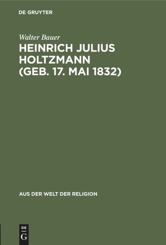 Heinrich Julius Holtzmann (geb. 17. Mai 1832): Ein Lebensbild