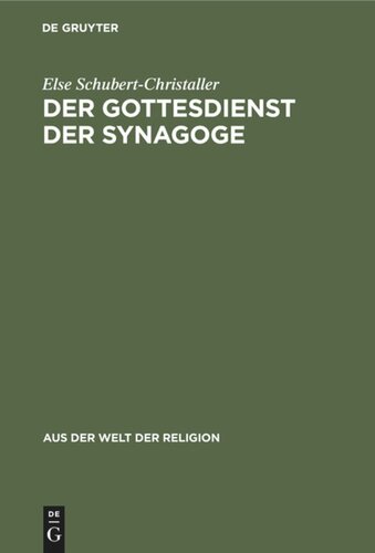 Der Gottesdienst der Synagoge: Sein Aufbau und sein Sinn. Mit ausgewählten Gebeten