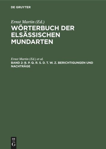 Wörterbuch der elsässischen Mundarten. Band 2 B. P. Q. R. S. D. T. W. Z. Berichtigungen und Nachträge: Mit einem alphabetischen Wörterverzeichnis und einer Mundartenkarte von Hans Lienhart