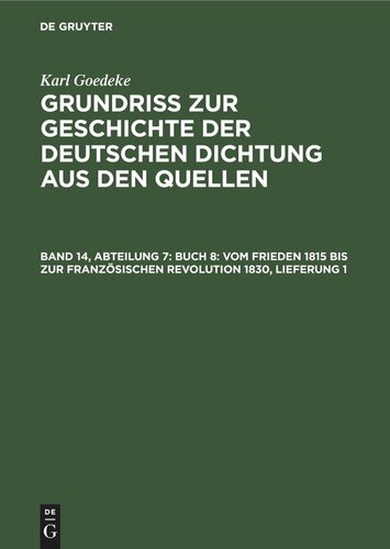 Grundriss zur Geschichte der deutschen Dichtung aus den Quellen: Band 14, Abteilung 7 Buch 8: Vom Frieden 1815 bis zur französischen Revolution 1830, Lieferung 1