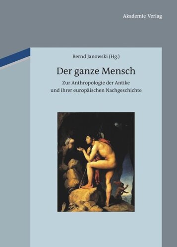 Der ganze Mensch: Zur Anthropologie der Antike und ihrer europäischen Nachgeschichte