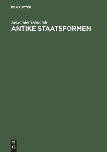 Antike Staatsformen: Eine vergleichende Verfassungsgeschichte der Alten Welt