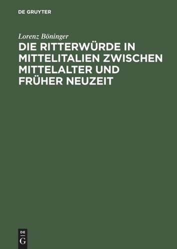 Die Ritterwürde in Mittelitalien zwischen Mittelalter und Früher Neuzeit: Mit einem Quellenanhang: Päpstliche Ritterernennungen 1417–1464