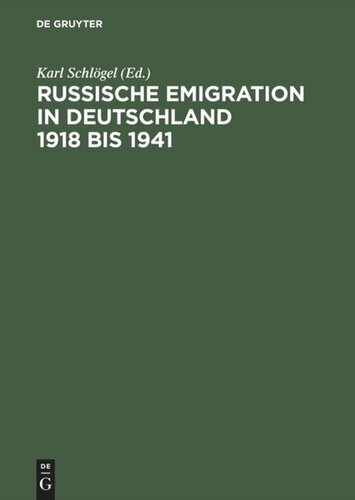 Russische Emigration in Deutschland 1918 bis 1941: Leben im europäischen Bürgerkrieg
