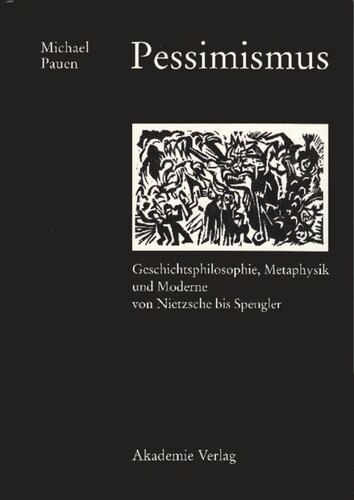 Pessimismus: Geschichtsphilosophie, Metaphysik und Moderne von Nietzsche bis Spengler