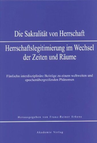 Sakralität von Herrschaft: Herrschaftslegitmierung im Wandel der Zeiten und Räume