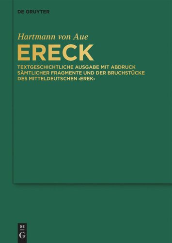Ereck: Textgeschichtliche Ausgabe mit Abdruck sämtlicher Fragmente und der Bruchstücke des mitteldeutschen 'Erek'