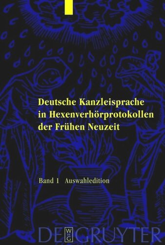 Deutsche Kanzleisprache in Hexenverhörprotokollen der Frühen Neuzeit: Bd 1: Auswahledition. Band 2: Kommentierte Bibliographie zur regionalen Hexenforschung