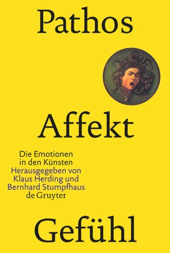 Pathos, Affekt, Gefühl: Die Emotionen in den Künsten