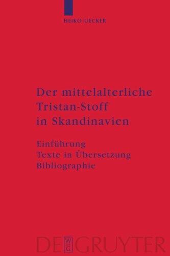 Der mittelalterliche Tristan-Stoff in Skandinavien: Einführung - Texte in Übersetzung - Bibliographie