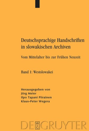Deutschsprachige Handschriften in slowakischen Archiven: Vom Mittelalter bis zur Frühen Neuzeit. Band 1: Westslowakei. Band 2: Mittelslowakei. Band 3: Ostslowakei