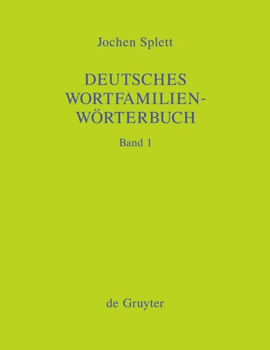 Deutsches Wortfamilienwörterbuch: Analyse der Wortfamilienstrukturen der deutschen Gegenwartssprache, zugleich Grundlegung einer zukünftigen Strukturgeschichte des deutschen Wortschatzes