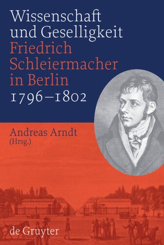 Wissenschaft und Geselligkeit: Friedrich Schleiermacher in Berlin 1796-1802