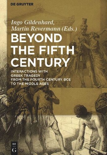 Beyond the Fifth Century: Interactions with Greek Tragedy from the Fourth Century BCE to the Middle Ages