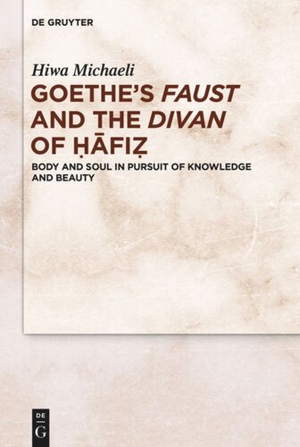Goethe’s Faust and the Divan of Ḥāfiẓ: Body and Soul in Pursuit of Knowledge and Beauty