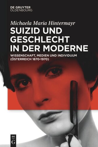 Suizid und Geschlecht in der Moderne: Wissenschaft, Medien und Individuum (Österreich 1870–1970)