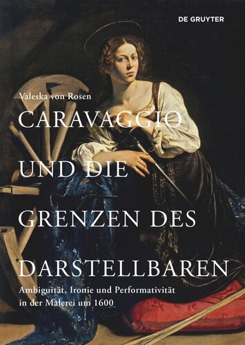 Caravaggio und die Grenzen des Darstellbaren: Ambiguität, Ironie und Performativität in der Malerei um 1600