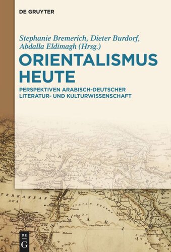 Orientalismus heute: Perspektiven arabisch-deutscher Literatur- und Kulturwissenschaft
