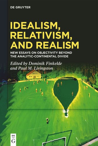 Idealism, Relativism, and Realism: New Essays on Objectivity Beyond the Analytic-Continental Divide