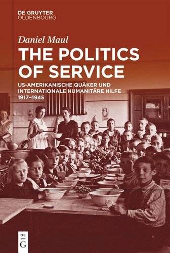The Politics of Service: US-amerikanische Quäker und internationale humanitäre Hilfe 1917–1945