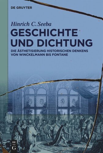 Geschichte und Dichtung: Die Ästhetisierung historischen Denkens von Winckelmann bis Fontane
