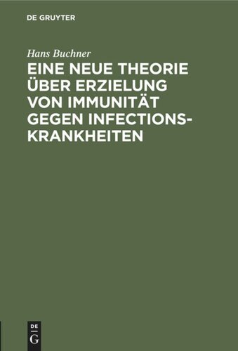 Eine neue Theorie über Erzielung von Immunität gegen Infectionskrankheiten: Vortrag, gehalten in der morphologisch-physiologischen Gesellschaft zu München, 30. Jannuar 1883