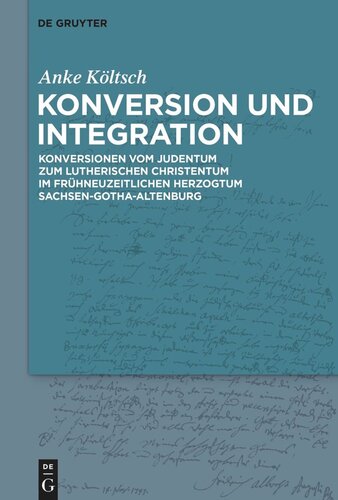 Konversion und Integration: Konversionen vom Judentum zum lutherischen Christentum im frühneuzeitlichen Herzogtum Sachsen-Gotha-Altenburg