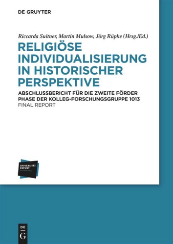 Religiöse Individualisierung in historischer Perspektive / Religious Individualisation in Historical Perspective: Abschlussbericht für die zweite Förderphase der Kolleg-Forschungsgruppe 1013/Final Report of the Kolleg-Forschungsgruppe 1013 for the Second Funding Period 2013–2018