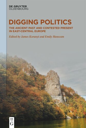 Digging Politics: The Ancient Past and Contested Present in East-Central Europe
