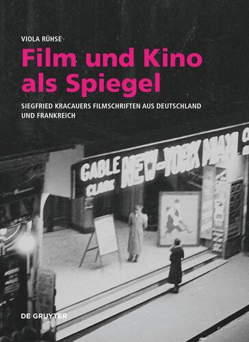 Film und Kino als Spiegel: Siegfried Kracauers Filmschriften aus Deutschland und Frankreich