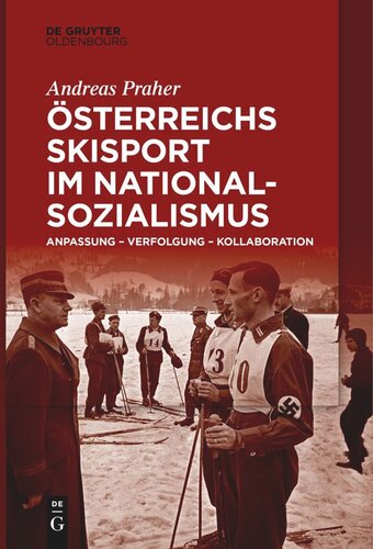 Österreichs Skisport im Nationalsozialismus: Anpassung – Verfolgung – Kollaboration
