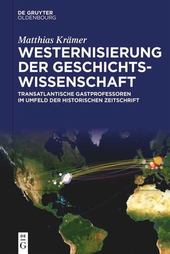 Westernisierung der Geschichtswissenschaft: Transatlantische Gastprofessoren im Umfeld der Historischen Zeitschrift