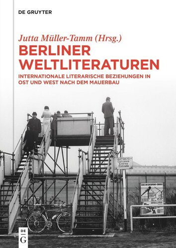 Berliner Weltliteraturen: Internationale literarische Beziehungen in Ost und West nach dem Mauerbau