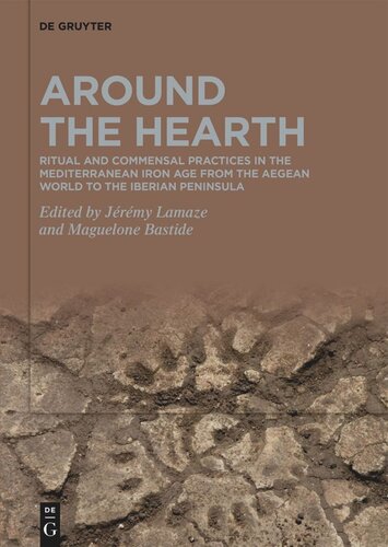 Around the Hearth: Ritual and commensal practices in the Mediterranean Iron Age from the Aegean World to the Iberian Peninsula