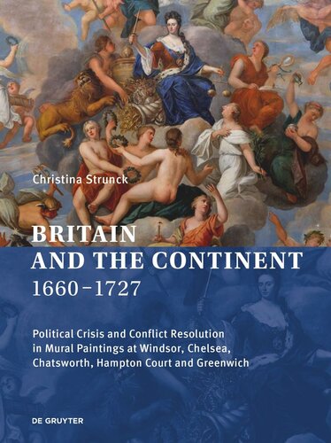 Britain and the Continent 1660‒1727: Political Crisis and Conflict Resolution in Mural Paintings at Windsor, Chelsea, Chatsworth, Hampton Court and Greenwich