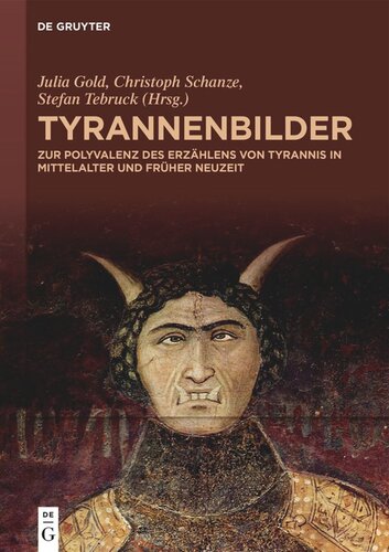 Tyrannenbilder: Zur Polyvalenz des Erzählens von Tyrannis in Mittelalter und Früher Neuzeit