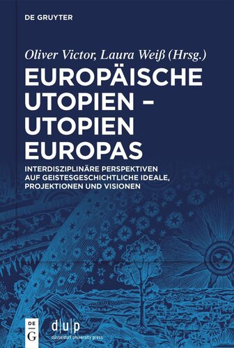 Europäische Utopien – Utopien Europas: Interdisziplinäre Perspektiven auf geistesgeschichtliche Ideale, Projektionen und Visionen
