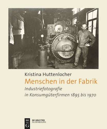 Menschen in der Fabrik: Industriefotografie in Konsumgüterfirmen 1895 bis 1970 – Appel, Bahlsen, Sprengel, König & Ebhardt, Pelikan, Continental und andere